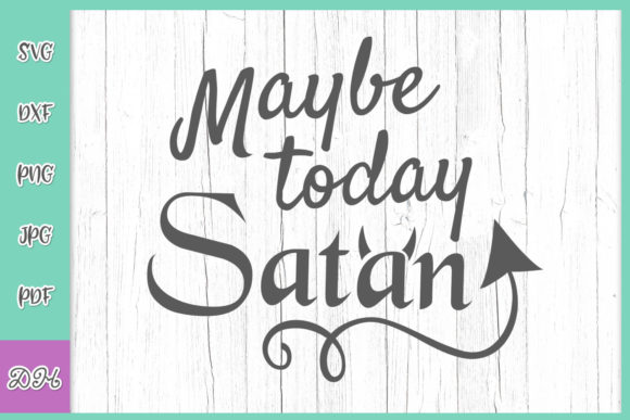 Maybe Today Satan Sarcastic Saying QUote